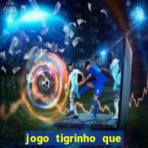 jogo tigrinho que da bonus no cadastro